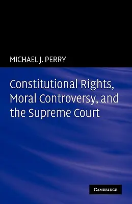 Drepturile constituționale, controversele morale și Curtea Supremă - Constitutional Rights, Moral Controversy, and the Supreme Court