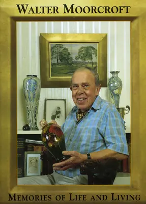 Walter Moorcroft: Amintiri de viață și de viață - Walter Moorcroft: Memories of Life and Living