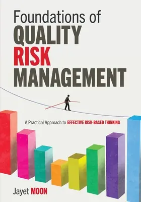 Foundations of Quality Risk Management: O abordare practică a gândirii eficiente bazate pe risc - Foundations of Quality Risk Management: A Practical Approach to Effective Risk-Based Thinking