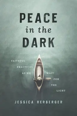 Pace în întuneric: Practici credincioase în timp ce așteptăm lumina - Peace in the Dark: Faithful Practices as We Wait for the Light