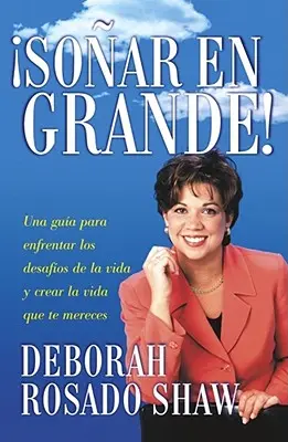 Sonar en Grande: Una Guia Para Enfrentar los Desafios de la Vida y Crear la Vida Que Te Mereces = Dream Big! = Visează în mare! - Sonar en Grande: Una Guia Para Enfrentar los Desafios de la Vida y Crear la Vida Que Te Mereces = Dream Big! = Dream Big!