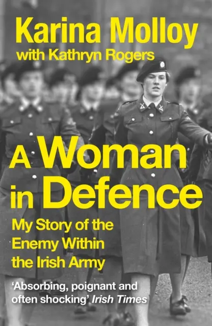 Femeia în apărare - Povestea mea despre inamicul din armata irlandeză - Woman in Defence - My Story of the Enemy Within the Irish Army