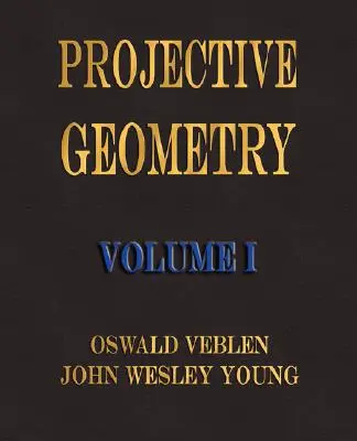 Geometrie proiectivă - Volumul I - Projective Geometry - Volume I