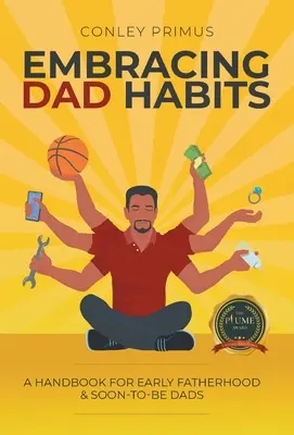 Adoptarea obiceiurilor paterne: Un manual pentru paternitatea timpurie și tații în devenire - Embracing Dad Habits: A Handbook for Early Fatherhood & Soon-To-Be-Dads