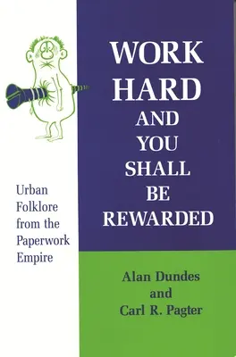 Muncește din greu și vei fi răsplătit: folclor urban din Imperiul hârtiei - Work Hard and You Shall Be Rewarded: Urban Folklore from the Paperwork Empire