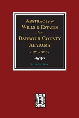 Comitatul Barbour, Alabama Testamente și succesiuni 1852-1856, rezumate ale. - Barbour County, Alabama Wills & Estates 1852-1856, Abstracts of.