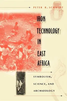 Tehnologia fierului în Africa de Est: Simbolism, știință și arheologie - Iron Technology in East Africa: Symbolism, Science, and Archaeology