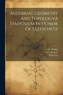 Geometrie algebrică și topologieUn simpozion în onoarea lui S.Lefschetz - Algebraic Geometry And TopologyA Symposium In Honor Of S.Lefschetz