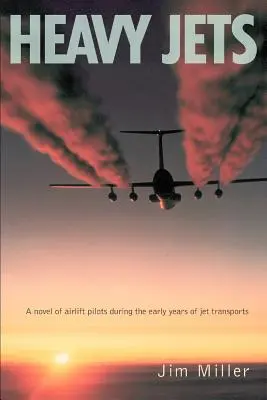 Heavy Jets: Un roman al piloților de transport aerian în primii ani ai transporturilor cu reacție (A Novel of Airlift Pilots During the Early Years of Jet Transports) - Heavy Jets: A Novel of Airlift Pilots During the Early Years of Jet Transports