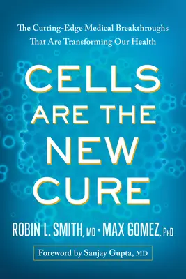 Celulele sunt noul remediu: descoperiri medicale de ultimă oră care ne transformă sănătatea - Cells Are the New Cure: The Cutting-Edge Medical Breakthroughs That Are Transforming Our Health