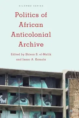 Politica arhivei anticoloniale africane - Politics of African Anticolonial Archive