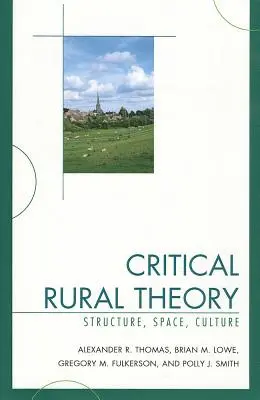 Teoria rurală critică: Structură, spațiu, cultură - Critical Rural Theory: Structure, Space, Culture