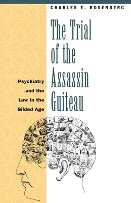 Procesul asasinului Guiteau: Psihiatria și legea în epoca Gilded - The Trial of the Assassin Guiteau: Psychiatry and the Law in the Gilded Age