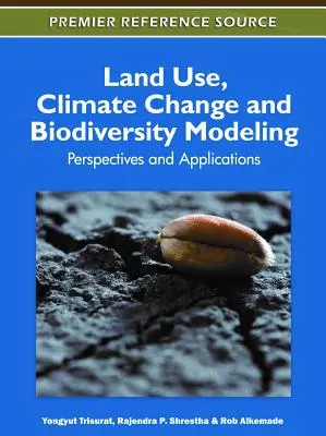 Modelarea utilizării terenurilor, a schimbărilor climatice și a biodiversității: Perspective și aplicații - Land Use, Climate Change and Biodiversity Modeling: Perspectives and Applications