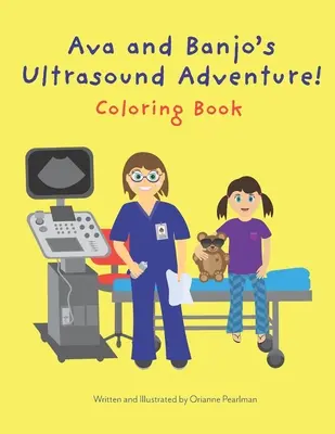 Aventura cu ultrasunete a lui Ava și Banjo! Carte de colorat - Ava and Banjo's Ultrasound Adventure! Coloring Book