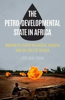 Statul petro-dezvoltator în Africa: Asigurarea funcționării petrolului în Angola, Nigeria și Golful Guineei - The Petro-Developmental State in Africa: Making Oil Work in Angola, Nigeria and the Gulf of Guinea