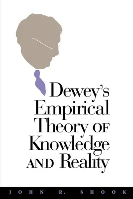 Teoria empirică a cunoașterii și realității a lui Dewey - Dewey's Empirical Theory of Knowledge and Reality