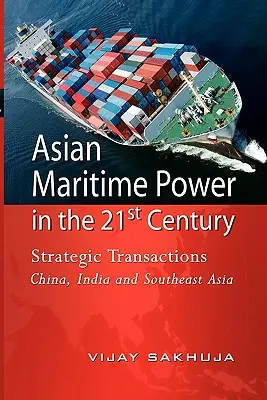 Puterea maritimă asiatică în secolul XXI: Tranzacții strategice China, India și Asia de Sud-Est - Asian Maritime Power in the 21st Century: Strategic Transactions China, India and Southeast Asia