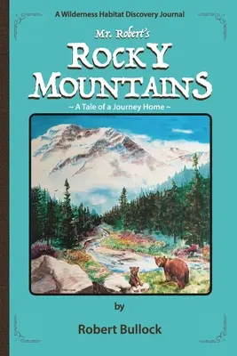 Mr. Robert's Rocky Mountains: A Tale of a Journey Home (Povestea unei călătorii spre casă) - Mr. Robert's Rocky Mountains: A Tale of a Journey Home