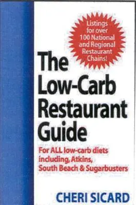 Ghidul restaurantelor cu conținut scăzut de carbohidrați: Mănâncă bine la restaurantele preferate ale Americii și respectă-ți dieta - The Low-Carb Restaurant Guide: Eat Well at America's Favorite Restaurants and Stay on Your Diet