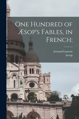 O sută de fabule ale lui sop, în franceză; - One hundred of sop's fables, in French;