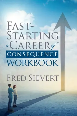 Fast Starting a Career of Consequence: Caiet de lucru - Fast Starting a Career of Consequence: Workbook