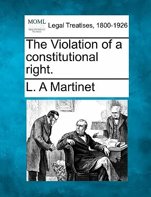 Încălcarea unui drept constituțional [The Violation of a Constitutional Right]. - The Violation of a Constitutional Right.
