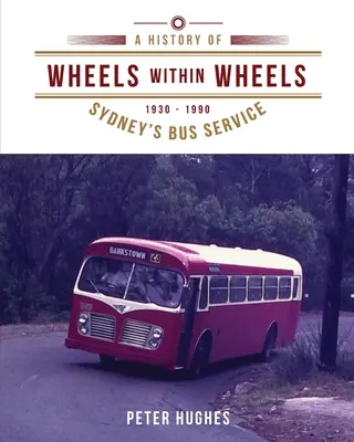 Roți între roți: O istorie a serviciului de autobuze din Sydney 1930-1990 - Wheels within Wheels: A history of Sydney's bus service 1930-1990