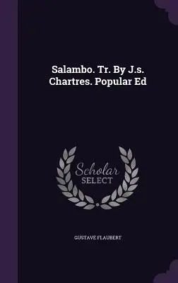 Salambo. Tr. de J.s. Chartres. Ed. populară - Salambo. Tr. By J.s. Chartres. Popular Ed
