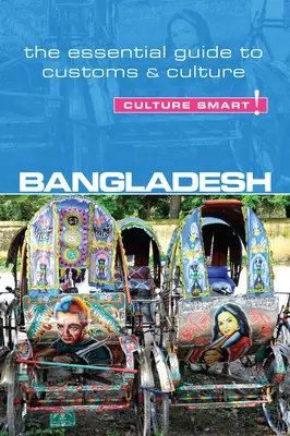 Bangladesh - Cultura inteligentă!: Ghidul esențial pentru obiceiuri și cultură - Bangladesh - Culture Smart!: The Essential Guide to Customs & Culture