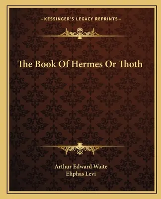 Cartea lui Hermes sau Thoth - The Book Of Hermes Or Thoth