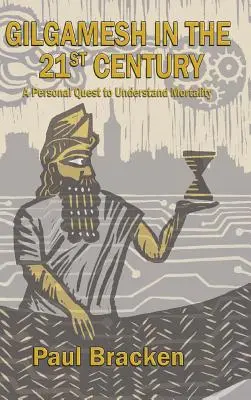 Gilgamesh în secolul XXI: O căutare personală pentru înțelegerea mortalității - Gilgamesh in the 21st Century: A Personal Quest to Understand Mortality