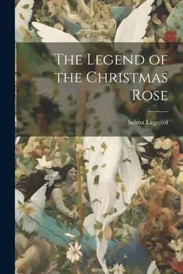 Legenda trandafirului de Crăciun (The Legend of the Christmas Rose) - The Legend of the Christmas Rose