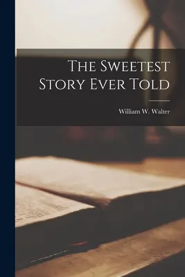 The Sweetest Story Ever Told (Cea mai dulce poveste spusă vreodată) - The Sweetest Story Ever Told
