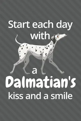 Începeți fiecare zi cu un sărut și un zâmbet de Dalmațian: Pentru fanii câinilor dalmațieni - Start each day with a Dalmatian's kiss and a smile: For Dalmatian Dog Fans