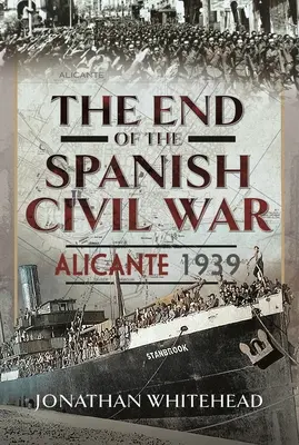 Sfârșitul războiului civil spaniol: Alicante 1939 - The End of the Spanish Civil War: Alicante 1939