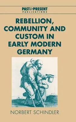 Rebeliune, comunitate și obiceiuri în Germania modernă timpurie - Rebellion, Community and Custom in Early Modern Germany
