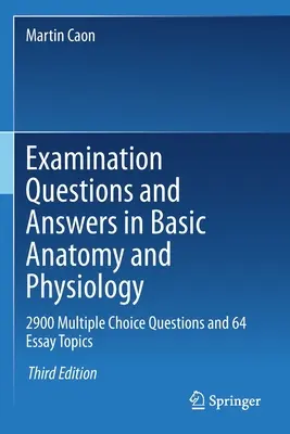 Întrebări și răspunsuri de examen în anatomie și fiziologie de bază: 2900 de întrebări cu alegere multiplă și 64 de subiecte de eseu - Examination Questions and Answers in Basic Anatomy and Physiology: 2900 Multiple Choice Questions and 64 Essay Topics