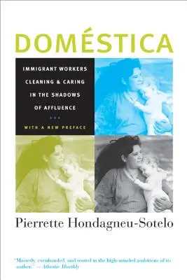 Domestica: Muncitori imigranți care curăță și îngrijesc în umbra bogăției, cu o nouă prefață - Domestica: Immigrant Workers Cleaning and Caring in the Shadows of Affluence, with a New Preface