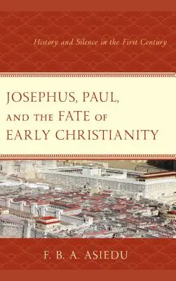 Josephus, Paul și soarta creștinismului timpuriu: Istorie și tăcere în secolul I - Josephus, Paul, and the Fate of Early Christianity: History and Silence in the First Century