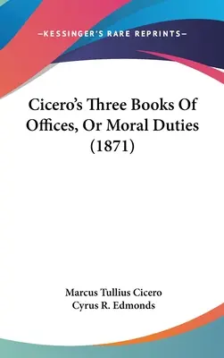 Cicero's Three Books Of Offices, Or Moral Duties (1871)