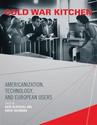 Bucătăria Războiului Rece: Americanizarea, tehnologia și utilizatorii europeni - Cold War Kitchen: Americanization, Technology, and European Users