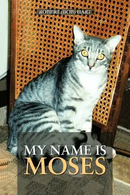 Numele meu este Moise (Hart Robert (Bob)) - My Name Is Moses (Hart Robert (Bob))