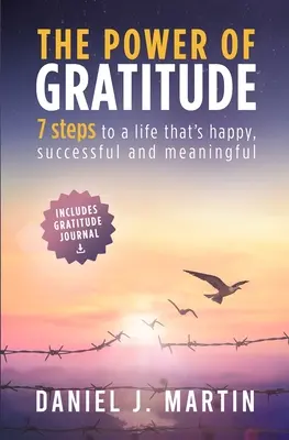 Puterea recunoștinței: 7 pași pentru o viață mai fericită, mai de succes și mai plină de sens - The power of gratitude: 7 steps to a happier, more successful and more meaningful life