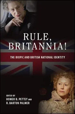 Rule, Britannia!: Filmul biografic și identitatea națională britanică - Rule, Britannia!: The Biopic and British National Identity