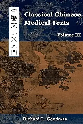 Texte medicale chineze clasice: Învățarea citirii textelor clasice ale medicinei chineze (vol. III) - Classical Chinese Medical Texts: Learning to Read the Classics of Chinese Medicine (Vol. III)
