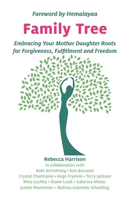 Arborele genealogic: Îmbrățișarea rădăcinilor tale mamă-fiică pentru iertare, împlinire și libertate - Family Tree: Embracing Your Mother Daughter Roots for Forgiveness, Fulfillment and Freedom