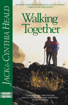 Mergând împreună: Construirea unei căsnicii intime într-o lume decăzută - Walking Together: Building an Intimate Marriage in a Fallen World