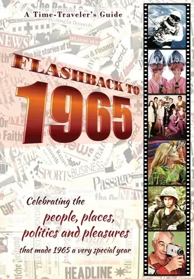 Flashback to 1965 - Ghidul unui călător în timp: Celebrarea oamenilor, locurilor, politicii și plăcerilor care au făcut din 1965 un an foarte special. Perfect birthd - Flashback to 1965 - A Time Traveler's Guide: Celebrating the people, places, politics and pleasures that made 1965 a very special year. Perfect birthd