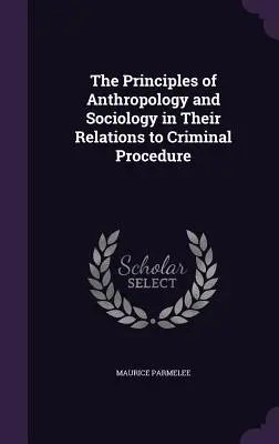 Principiile antropologiei și sociologiei în raporturile lor cu procedura penală - The Principles of Anthropology and Sociology in Their Relations to Criminal Procedure